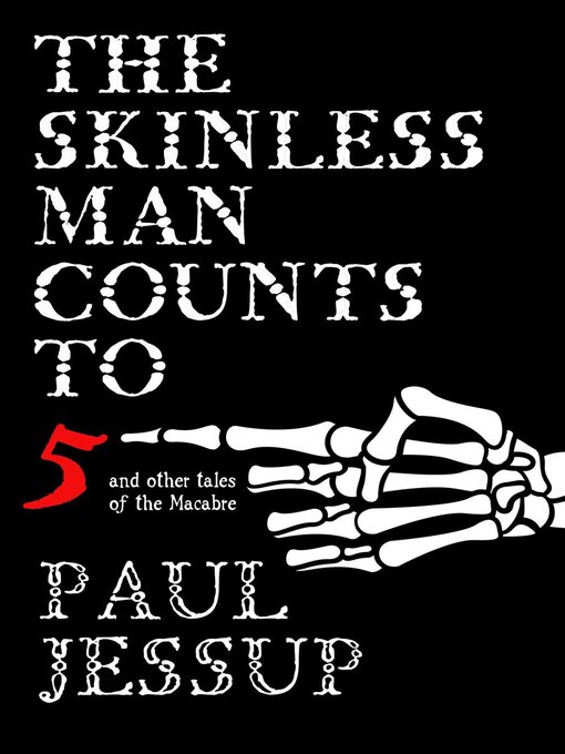 Title details for The Skinless Man Counts to Five and Other Tales of the Macabre by Paul Jessup - Available